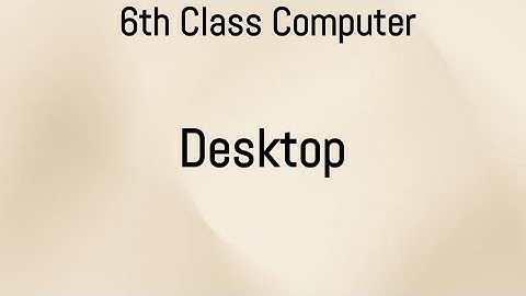 Desktop , 6th Class computer education , Class 6th Computer education unit 2 Punjab Text Book (PTB)