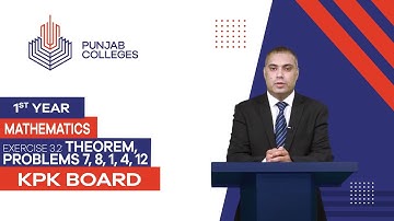PGC lectures-Inter Part 1-KPK Board-Mathematics-Chapter 3-Ex 3.2 Theorem, Problems 7, 8, 1, 4, 12