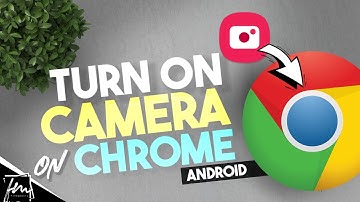 How to Turn on Camera on Android Chrome