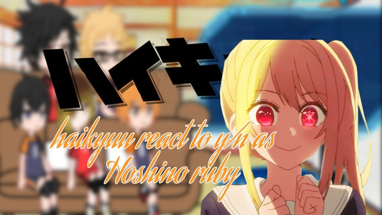 haikyuu react to y/n as Hoshino ruby |y/n×haikyuu) part1?