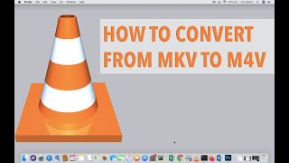how to convert mkv to mp4 using vlc on your mac