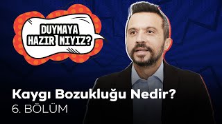 Kaygı Bozukluğu Nedir? Duymaya Hazır Mıyız? Doç Dr Mehmet Şakiroğlu - 6 Bölüm