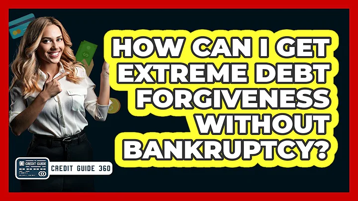 How Can I Get Extreme Debt Forgiveness Without Bankruptcy? - CreditGuide360.com