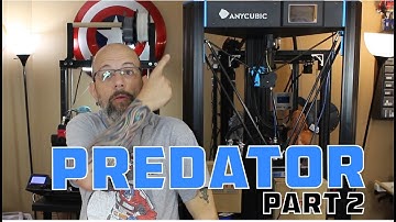 Anycubic Predator Review Part II: Prints, Changes, Pro