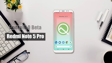 How To Install Android Q Beta ROM On Redmi Note 5 Pro