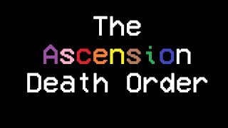 Ascension Death Order
Link to Video: https://youtu.be/D7ZjhpnjsVY
Song Used: https://youtu.be/7otY4pRVupU Ascension Death Order