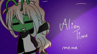Alien time[meme]{Gacha Life}shitpost