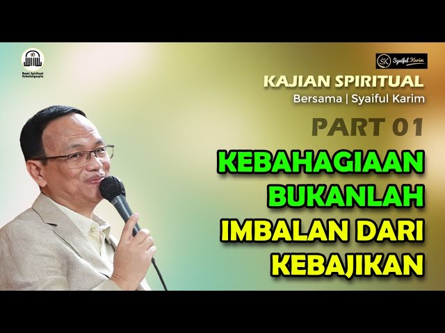 KAJIAN SPIRITUAL | KEBAHAGIAAN BUKANLAH IMBALAN DARI KEBIJAKAN | Part 01 | SYAIFUL KARIM | BSI class=