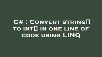 C# : Convert string[] to int[] in one line of code using LINQ