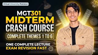 MGT301 Midterm Crash Course | Complete Themes 1 to 6 Explained in One Lecture | Virtual University