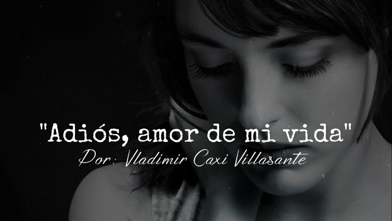 😭Adiós, amor de mi vida💔 | Reflexión & Video Poema🎧