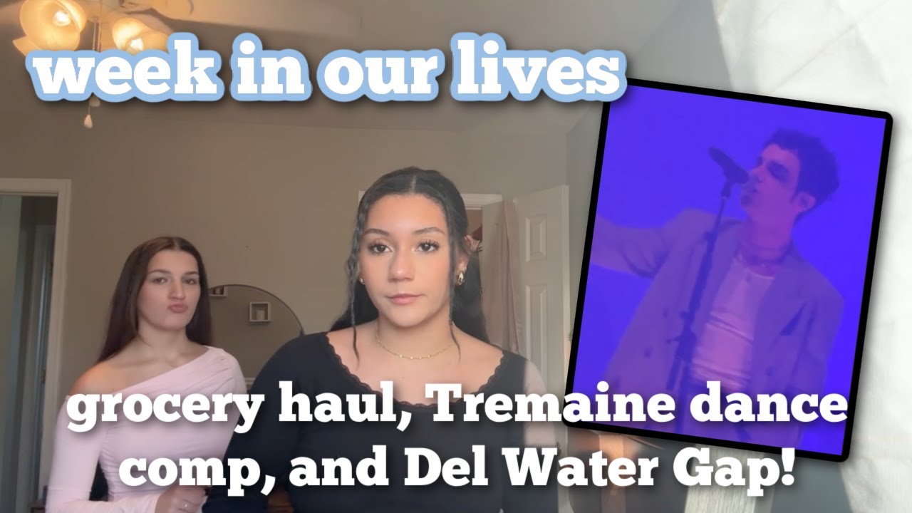 week in our lives// grocery haul, Tremaine dance comp, and Del Water Gap concert!