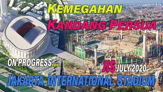 JIS - Jakarta International Stadium On Progress - JIS July 2020