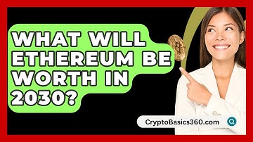 What Will Ethereum Be Worth In 2030? - CryptoBasics360.com