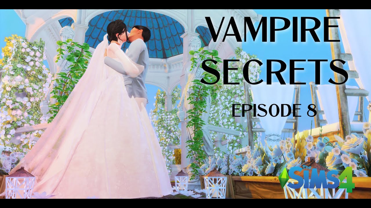 VAMPIRE SECRETS: EPISODE 8| WEDDING DAY| SIMS 4 STORY