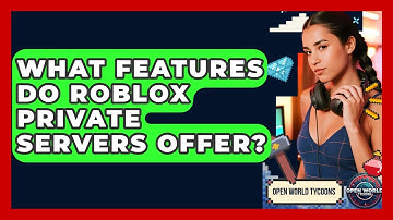 What Features Do Roblox Private Servers Offer? - Open World Tycoons