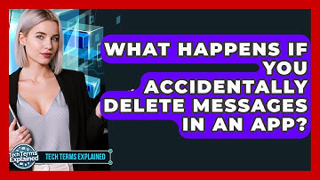 What Happens If You Accidentally Delete Messages In An App? - Tech Terms Explained