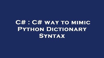 C# : C# way to mimic Python Dictionary Syntax