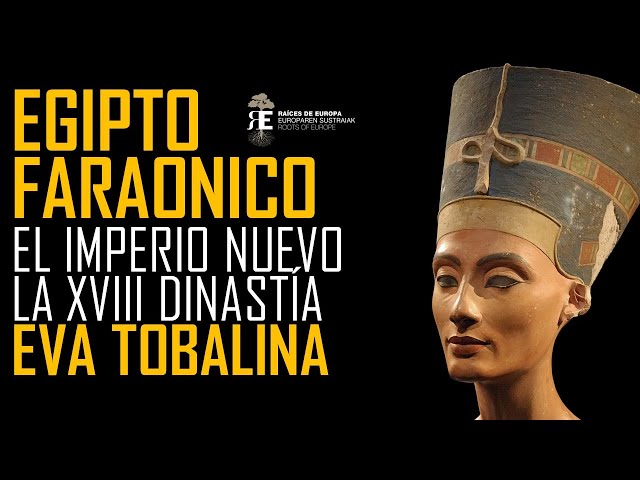 Egipto Faraónico 3. EL IMPERIO NUEVO I. La Dinastía XVIII: de Hatseput a Tutankamon. Eva Tobalina