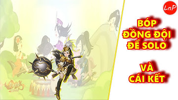 VLTK MOBILE - CHƠI BÓP ĐỒNG ĐỘI ĐỂ SOLO VÀ CÁI KẾT | LnP