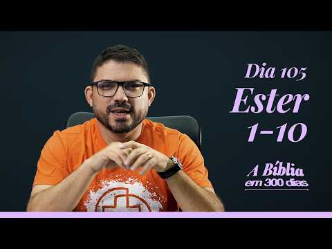 Dia 105/300 - Posicionados pela Providência - Et 1-10 - A Bíblia em 300 dias com Rodrigo Ribeiro