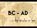 BC and  AD...in five minutes or less