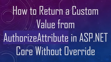 How to Return a Custom Value from AuthorizeAttribute in ASP.NET Core Without Override