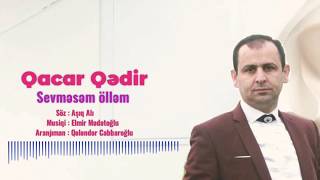 Qacar Qədir - Sevməsəm Ölləm