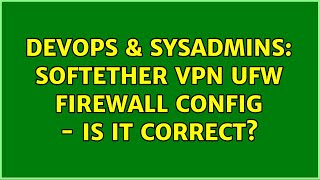 DevOps & SysAdmins: Softether vpn ufw firewall config - is it correct? Profile