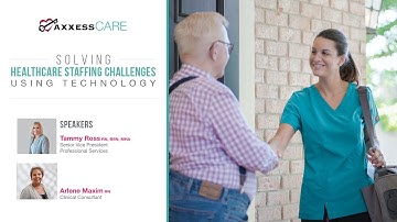 Axxess | Solving Healthcare Staffing Challenges Using Technology