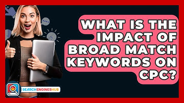 What Is The Impact Of Broad Match Keywords On CPC? - SearchEnginesHub.com