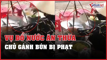 Chủ gánh bún "đổ nước ăn thừa của khách vào nồi" ở Nha Trang bị phạt 2,5 triệu đồng | Vietnamnet