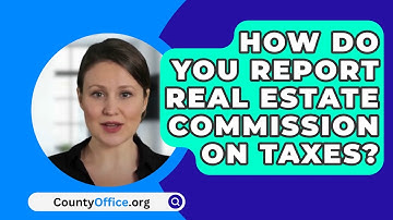 How Do You Report Real Estate Commission on Taxes? - CountyOffice.org