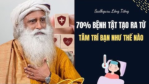 70% Bệnh Tật Tạo Ra Bên Trong Bạn Như Thế Nào  | Sadhguru Lồng Tiếng #233