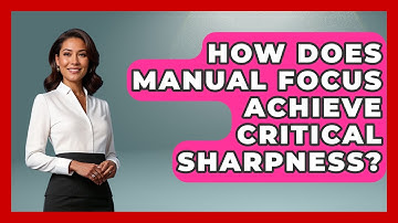 How Does Manual Focus Achieve Critical Sharpness? - Image Review Studio