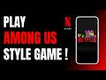 How to Play Netflix Among Us Style Game !