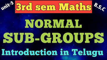 NORMAL SUB GROUPS /introduction class /unit-3/expalination in Telugu