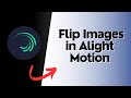 How to Flip Images in Alight Motion