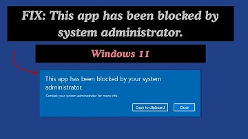 How to Fix "This App Has Been Blocked By Your System Administrator" Windows 11/10