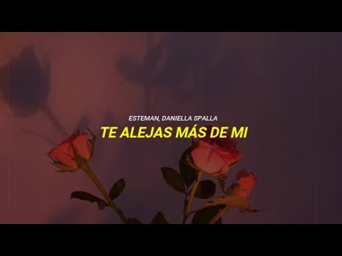 Esteman , Daniella Spalla - Te Alejas Mas de Mí | Letra