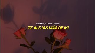 Esteman , Daniella Spalla - Te Alejas Mas de Mí | Letra