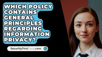 Which Policy Contains General Principles Regarding Information Privacy? - SecurityFirstCorp.com
