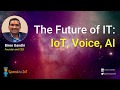 The Future of IT: IoT, Voice, AI