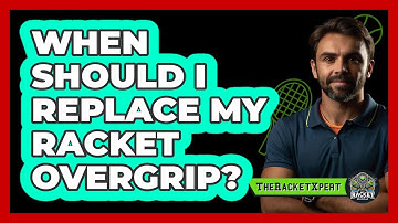 When Should I Replace My Racket Overgrip?
