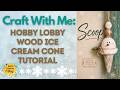 Hobby Lobby Wood Ice Cream Cone Tutorial