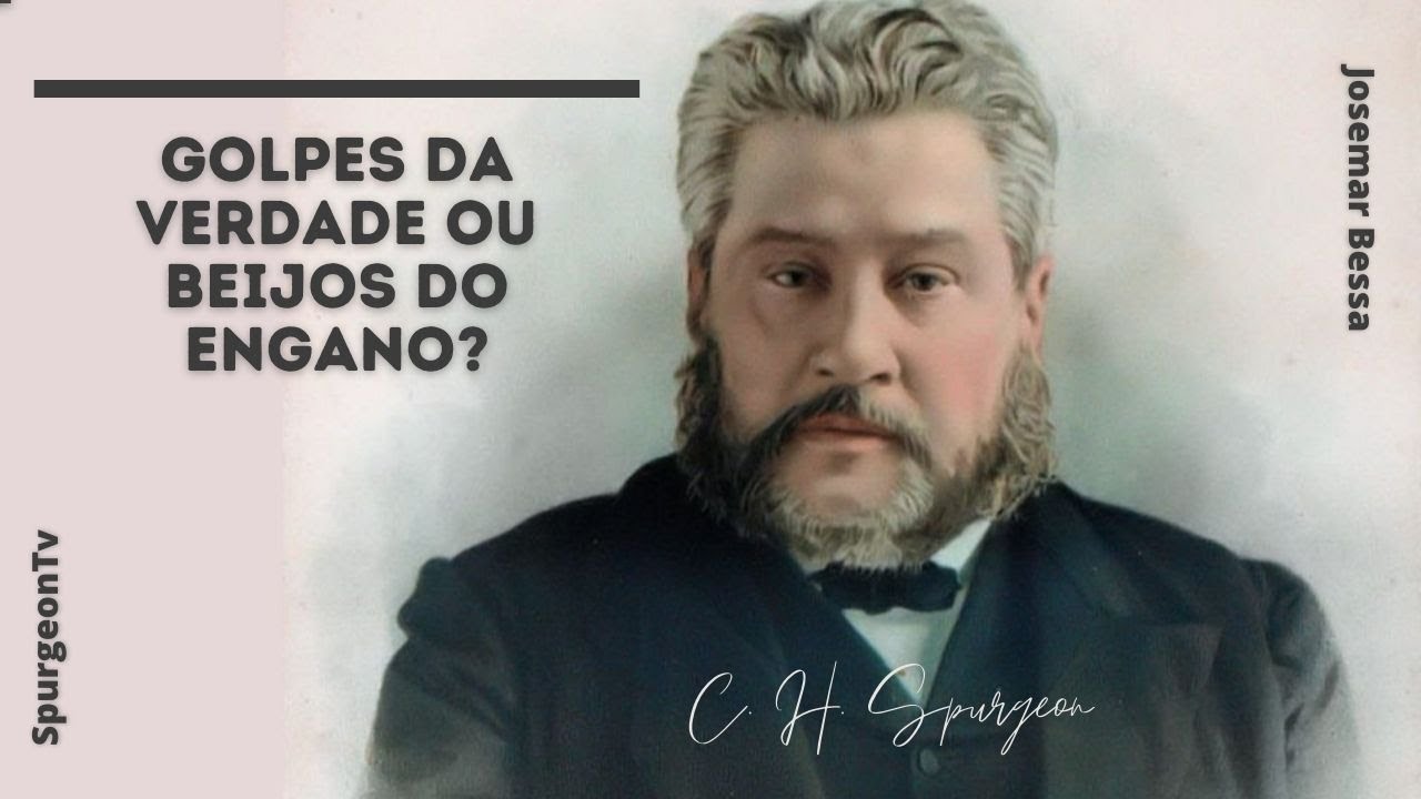 Golpes da Verdade ou beijos do engano? | C. H. Spurgeon ( 1834 - 1892 )