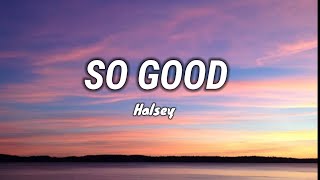 Halsey - So Good Lyrics