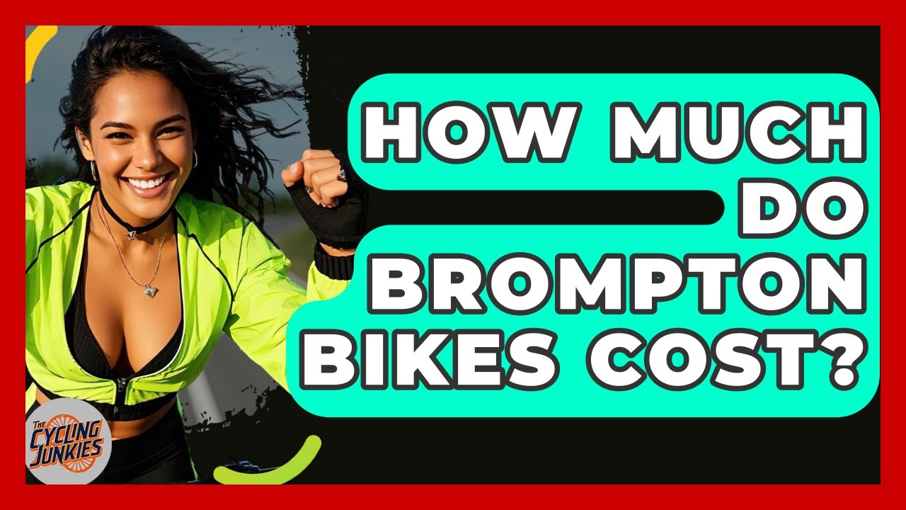 How Much Do Brompton Bikes Cost? - The Cycling Junkies