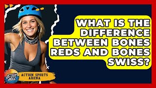 What Is The Difference Between Bones Reds And Bones Swiss? - Action Sports Arena