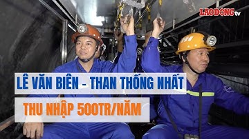 Thợ lò Lê Văn Biên | Công ty than Thống Nhất | thu nhập 500 triệu/năm